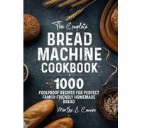 Martha J Cannon The Complete Bread Machine Cookbook (Copertina rigida)