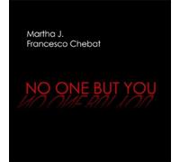 Martha J./Chebat Francesco - No One But You
