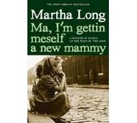 Martha Long Ma, I'm Gettin Meself a New Mammy (Tascabile) Memoirs of Dublin