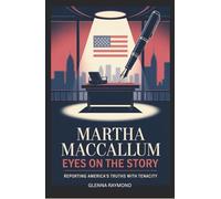 MARTHA MACCALLUM: EYES ON THE STORY: Reporting America’s Truths With Tenacity
