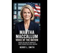 Martha MacCallum: Voice of the Nation: Inside the Rise of America’s Most Poised Political Anchor