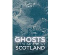 Martha McGill Ghosts in Enlightenment Scotland (Copertina rigida)