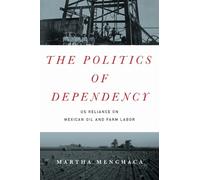 Martha Menchaca The Politics of Dependency (Tascabile)