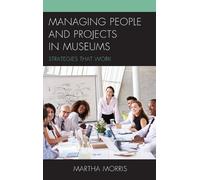 Martha Morris Managing People and Projects in Museums (Copertina rigida)
