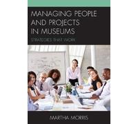 Martha Morris Managing People and Projects in Museums (Tascabile)