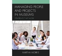Martha Morris Managing People and Projects in Museums (Tascabile)