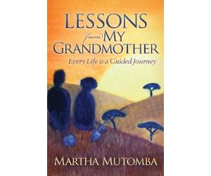 Martha Mutomba Lessons From My Grandmother: Every Life is a Guided J (Tascabile)