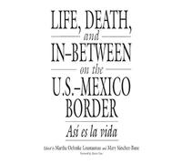 Martha Oehmke Loust Life, Death, and In-Between on the U.S.-Mexico B (Tascabile)