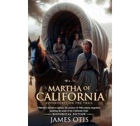 Martha of California (Illustrated, Annotated): A young girl's journey westward, facing trials and adventures on the California Trail.