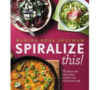 Martha Rose Shulman Spiralize This (Copertina rigida)