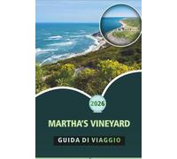 MARTHA’S VINEYARD GUIDA DI VIAGGIO 2026: Esplora la vita dell'isola, le città storiche, la cucina locale, le avventure all'aria aperta, l'itinerario ... di viaggio essenziali per ogni viaggiatore