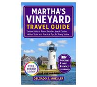 Martha’s Vineyard Travel Guide 2025-2026 (Full Color): Explore Historic Towns, Beaches, Local Cuisine, Hidden Trails, and Practical Tips for Every Visitor