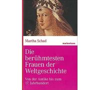 Martha Schad Die berühmtesten Frauen der Weltgeschichte: Von (Copertina rigida)