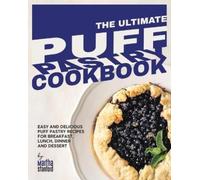 The Ultimate Puff Pastry Cookbook: Easy and Delicious Puff Pastry Recipes for Breakfast, Lunch, Dinner and Dessert