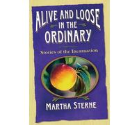 Martha Sterne Alive and Loose in the Ordinary (Tascabile)
