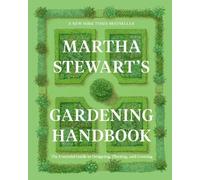 Martha Stewart's Gardening Handbook: The Essential Guide to Designing, Planting, and Growing