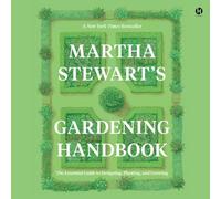 Martha Stewart's Gardening Handbook: The Essential Guide to Designing, Planting, and Growing