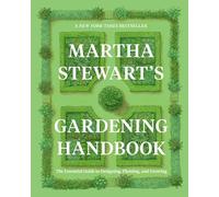 Martha Stewart's Gardening Handbook: The Essential Guide to Designing, Planting, and Growing