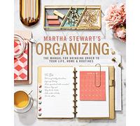 Martha Stewart's Organizing: The Manual for Bringing Order to Your Life, Home