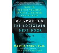 Martha Stout Outsmarting the Sociopath Next Door (Tascabile)