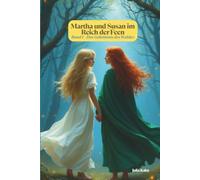Martha und Susan im Reich der Feen: Band 1 - Das Geheimnis des Waldes