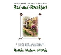 Martha W. Murphy How to Start and Operate Your Own Bed-and-Breakfast (Tascabile)