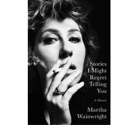 Martha Wainwright – Stories I Might Regret Telling You – Copertina rigida