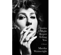 Martha Wainwright Stories I Might Regret Telling You (Copertina rigida)