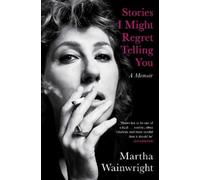 Martha Wainwright Stories I Might Regret Telling You (Tascabile)