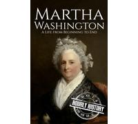 Martha Washington: A Life from Beginning to End