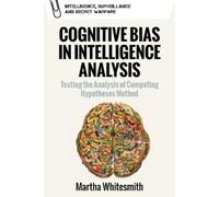 Martha Whitesmith Cognitive Bias in Intelligence Analysis (Tascabile)