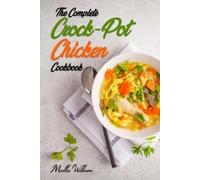 Martha Williams The Complete Crock-Pot Chicken Cookbook (Tascabile)