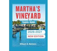 Martha's Vineyard Travel Guide 2026/2027: Ultimate Island Explorer's Handbook,Beaches, Historic Towns, Local Secrets, And Seasonal Adventures For Every Visitor (with Maps and Itineraries)