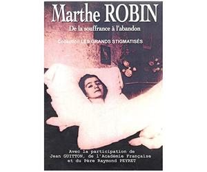 Marthe ROBIN - De la souffrance à l'abandon