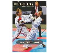 Martial Arts: A Wide-Ranging Martial Arts Word Search Covering Striking, Grappling, Weapons, Training Gear, Combat Concepts, and Over 450 Terms from Traditional and Modern Styles
