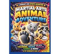 MARTIAL ARTS ANIMAL ADVENTURE: A FUN ACTIVITY BOOK FOR KIDS WITH COLORING, MAZES, PUZZLES, GAMES & MORE!