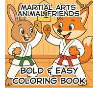 Martial Arts Animal Friends, Bold & Easy Coloring Book: A Fun & Fierce Coloring Adventure for Kids Who Love Karate, Taekwondo, and Martial Arts ... Inspiring Designs for Boys and Girls Ages 4-8