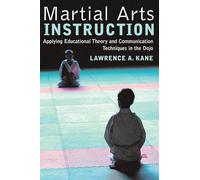 Martial Arts Instruction: Applying Educational Theory And Communication Techniques In The Dojo