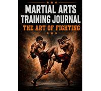 MARTIAL ARTS TRAINING JOURNAL: Track Your Training, Goals, Progress, Sparring, Fights & Competitions