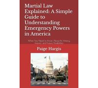 Martial Law Explained: A Simple Guide to Understanding Emergency Powers in America: What You Need to Know About Its History, Impact, and Future Possibilities