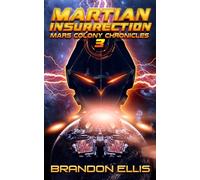 Martian Insurrection: A Space Opera Adventure, Mars Colony Chronicles Book 3
