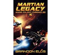Martian Legacy: A Space Opera Adventure, Mars Colony Chronicles Book 5