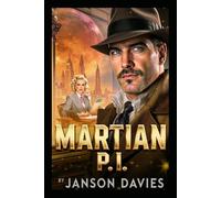 MARTIAN P.I.: A Sci-Fi Time Travel Noir Thriller