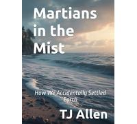 Martians in the Mist: How We Accidentally Settled Earth
