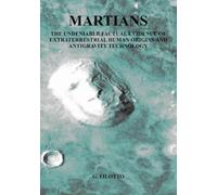 MARTIANS: THE UNDENIABLE FACTUAL EVIDENCE OF EXTRATERRESTRIAL HUMAN ORIGINS AND ANTIGRAVITY TECHNOLOGY
