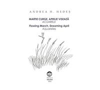 Martie curge, aprilie viseaza. Acuarele. Flowing march, dreaming april - Andrea H. Hedes