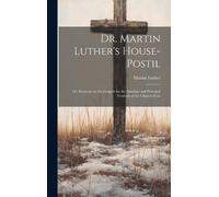Martin 1483-1546 Luther Dr. Martin Luther's House-Postil (Copertina rigida)