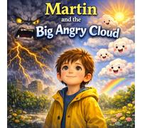 Martin and the Big Angry Cloud: A magical bedtime story about courage, kindness, and teamwork