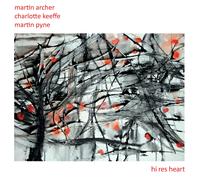 Martin Archer, Charlotte Keeffe & Martin Pyne Hi Res Heart (CD) Album Digipak