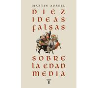 Martin Aurell Juan Vivanco Diez ideas falsas sobre la Edad Media (H (Tascabile)